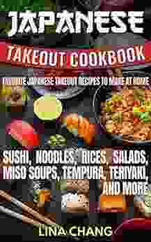 Japanese Takeout Cookbook Favorite Japanese Takeout Recipes To Make At Home: Sushi Noodles Rices Salads Miso Soups Tempura Teriyaki And More