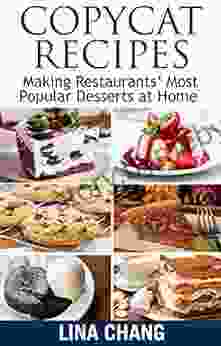 Copycat Recipes: Making Restaurants Most Popular Desserts At Home (Copycat Cookbooks)