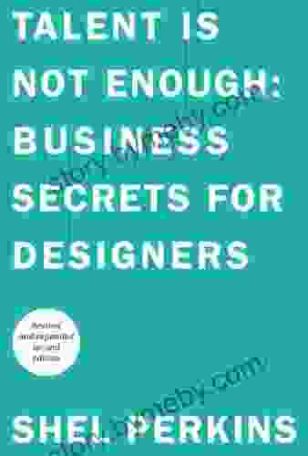 Talent Is Not Enough: Business Secrets For Designers (Voices That Matter)