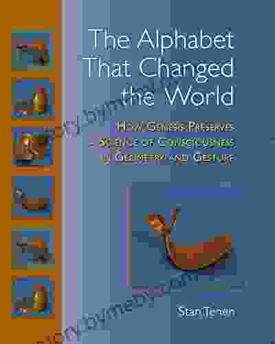 The Alphabet That Changed the World: How Genesis Preserves a Science of Consciousness in Geometry and Gesture