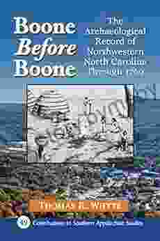 Boone Before Boone: The Archaeological Record of Northwestern North Carolina Through 1769 (Contributions to Southern Appalachian Studies 49)