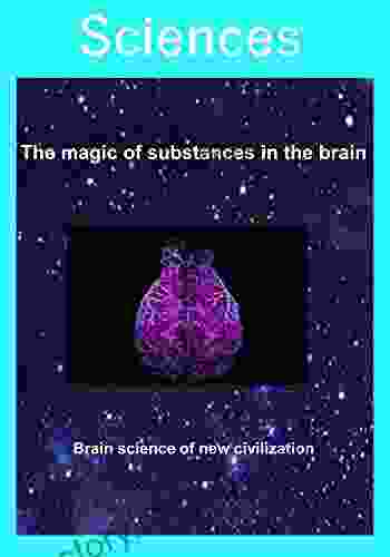 The Magic Of Substances In The Brain: Brain Science Of New Civilization