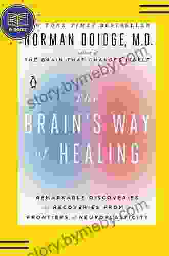 The Brain S Way Of Healing: Remarkable Discoveries And Recoveries From The Frontiers Of Neuroplasticity