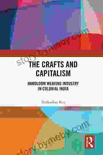 The Crafts and Capitalism: Handloom Weaving Industry in Colonial India