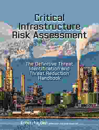 Critical Infrastructure Risk Assessment: The Definitive Threat Identification and Threat Reduction Handbook