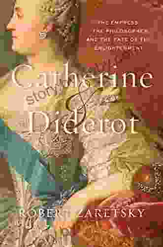 Catherine Diderot: The Empress the Philosopher and the Fate of the Enlightenment