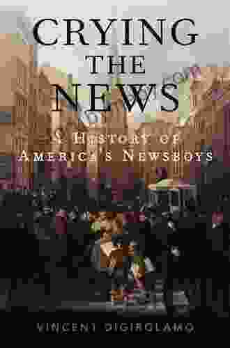 Crying The News: A History Of America S Newsboys