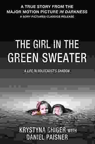 The Girl In The Green Sweater: A Life In Holocaust S Shadow