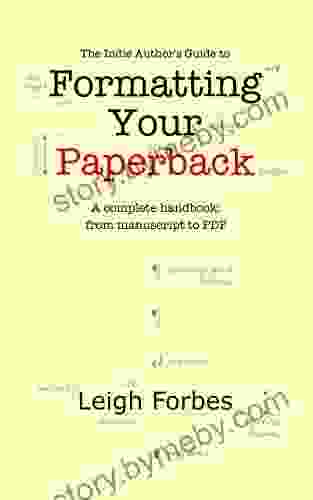 The Indie Author s Guide to Formatting Your Paperback: A complete handbook: from to PDF