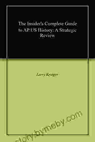 The Insider S Complete Guide To AP US History: A Strategic Review