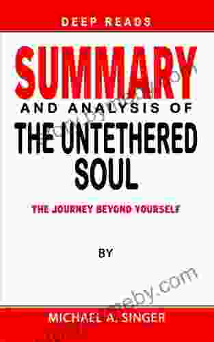 SUMMARY OF THE UNTETHERED SOUL By Michael A Singer: The Journey Beyond Yourself Expert System For Speed Reading