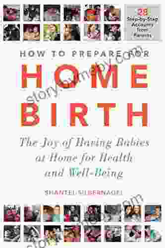 How To Prepare For Home Birth: The Joy Of Having Babies At Home For Health And Well Being