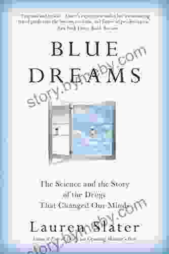 Blue Dreams: The Science and the Story of the Drugs that Changed Our Minds