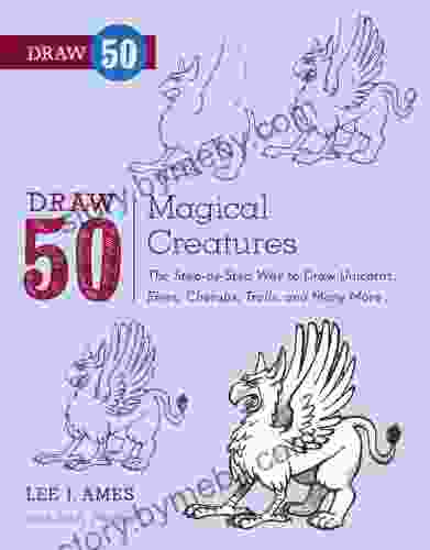 Draw 50 Magical Creatures: The Step By Step Way To Draw Unicorns Elves Cherubs Trolls And Many More