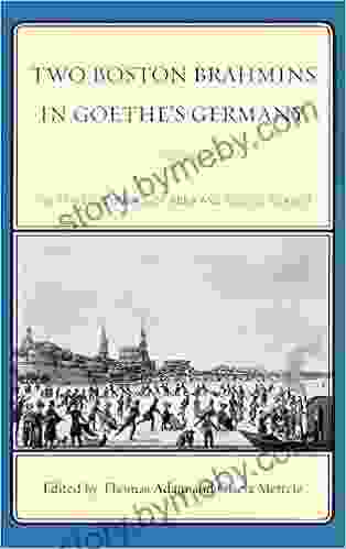 Two Boston Brahmins In Goethe S Germany: The Travel Journals Of Anna And George Ticknor