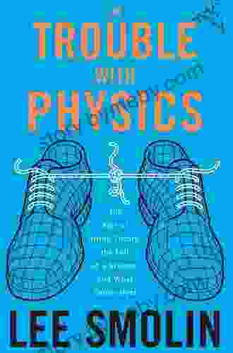 The Trouble With Physics: The Rise Of String Theory The Fall Of A Science And What Comes Next