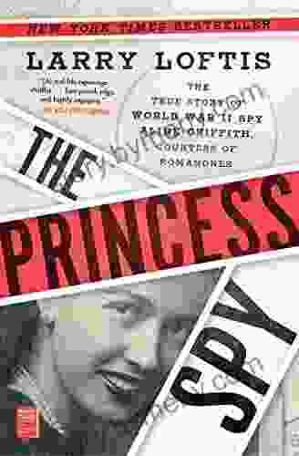 The Princess Spy: The True Story Of World War II Spy Aline Griffith Countess Of Romanones