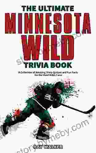 The Ultimate Minnesota Wild Trivia Book: A Collection of Amazing Trivia Quizzes and Fun Facts for Die Hard Wild Fans