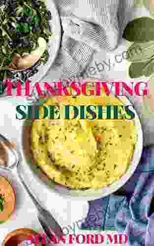 THANKSGIVING SIDE DISHES: The Ultimate Recipes and Inspiration for a Festive Holiday Meal