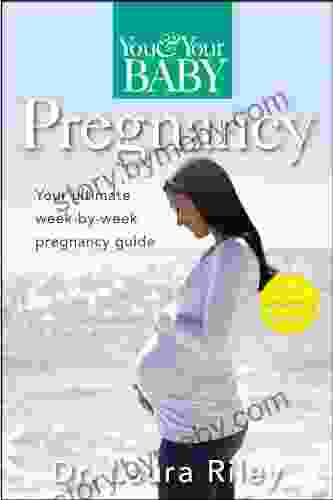 You and Your Baby Pregnancy: The Ultimate Week by Week Pregnancy Guide (You Your Baby)