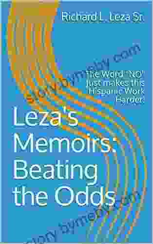 Leza S Memoirs: Beating The Odds: The Word NO Just Makes This Hispanic Work Harder