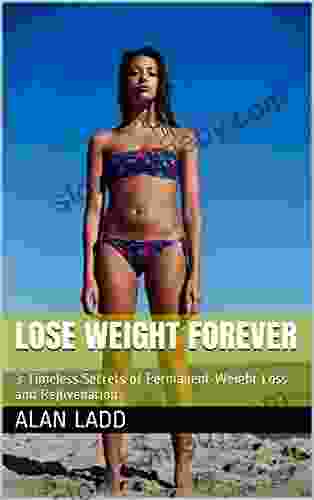 Lose Weight Forever: 3 Timeless Secrets Of Permanent Weight Loss And Rejuvenation (Masters Strength And Beauty 1)