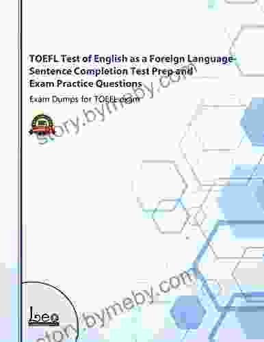 TOEFL Test Of English As A Foreign Language Sentence Completion Test Prep And Exam Practice Questions: Exam Dumps For TOEFL Exam