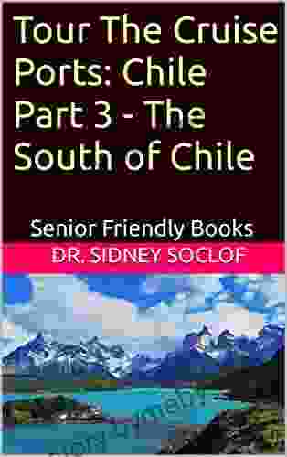 Tour The Cruise Ports: Chile Part 3 The South of Chile: Senior Friendly (Touring the Cruise Ports)