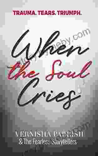 When The Soul Cries: Trauma Tears Triumph IT S JUST NO