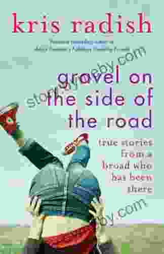 Gravel On The Side Of The Road: True Stories From A Broad Who Has Been There