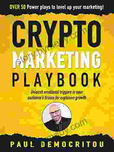 The Crypto Marketing Playbook: Unleash Secret Emotional Triggers In Your Audience S Brains For Explosive Growth