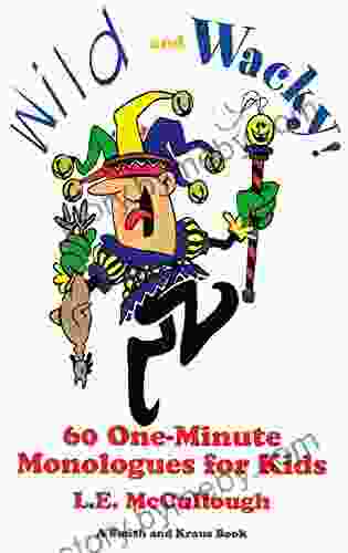 Wild and Wacky: 60 One Minute Monologues for Kids