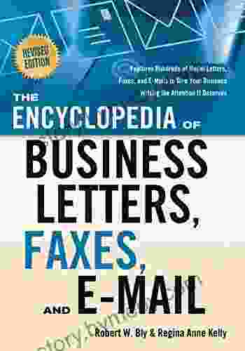 The Encyclopedia Of Business Letters Faxes And E Mail Revised Edition: Features Hundreds Of Model Letters Faxes And E Mails To Give Your Business Writing The Attention It Deserves