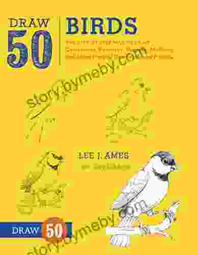 Draw 50 Birds: The Step By Step Way To Draw Chickadees Peacocks Toucans Mallards And Many More Of Our Feathered Friends