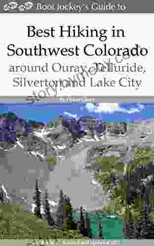 Best Hiking in Southwest Colorado around Ouray Telluride Silverton and Lake City: 2nd Edition Revised and Expanded 2024