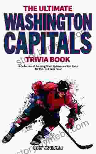 The Ultimate Washington Capitals Trivia Book: A Collection of Amazing Trivia Quizzes and Fun Facts for Die Hard Caps Fans