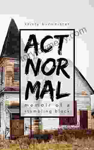 Act Normal: Memoir Of A Stumbling Block