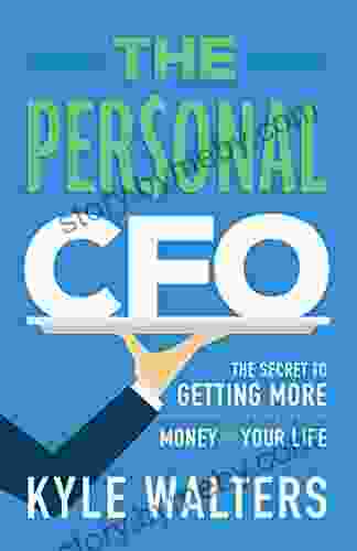 The Personal CFO: The Secret To Getting More Out Of Your Money And Your Life