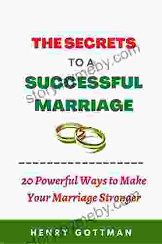 THE SECRETS TO A SUCCESSFUL MARRIAGE: 20 Powerful Ways to Make Your Marriage Stronger