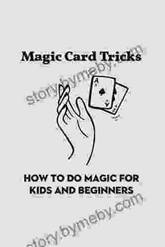 Magic Card Tricks: How To Do Magic For Kids And Beginners: Easy Card Tricks