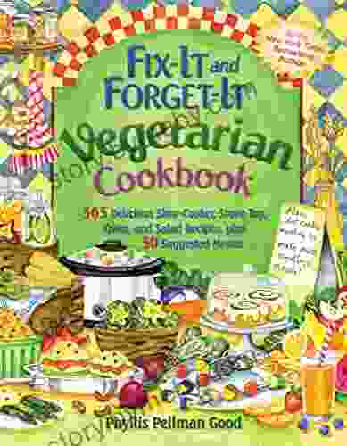 Fix It And Forget It Vegetarian Cookbook: 565 Delicious Slow Cooker Stove Top Oven And Salad Recipes Plus 50 Suggested Menus