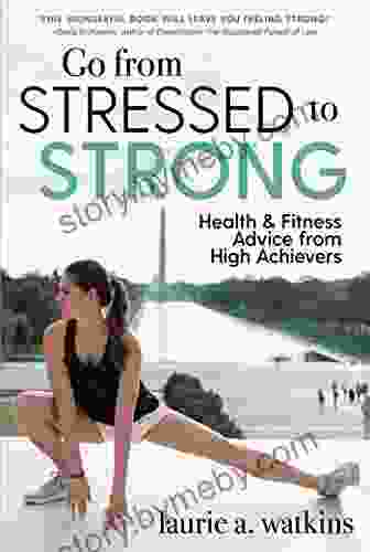 Go from Stressed to Strong: Health and Fitness Advice from High Achievers