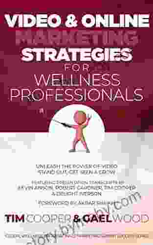 Video Online Marketing Strategies For Wellness Professionals: Unleash The Power Of Video Stand Out Get Seen Grow (Global Wellness Professionals Marketing Summit Success 2)