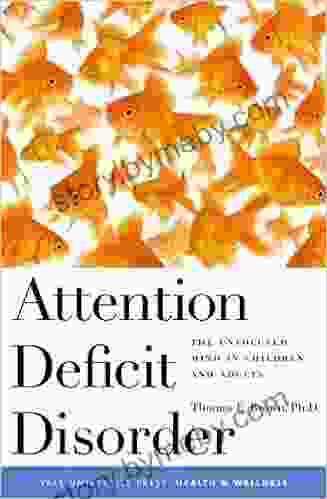 Attention Deficit Disorder: The Unfocused Mind In Children And Adults (Yale University Press Health Wellness)