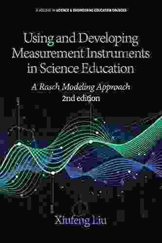 Using And Developing Measurement Instruments In Science Education: A Rasch Modeling Approach 2nd Edition (Science Engineering Education Sources)