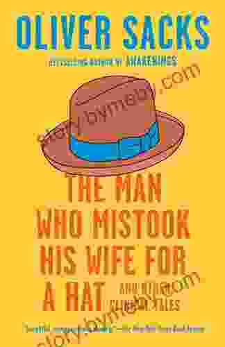 The Man Who Mistook His Wife For A Hat: And Other Clinical Tales