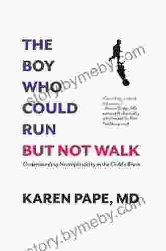 The Boy Who Could Run But Not Walk :Understanding Neuroplasticity In The Child S Brain