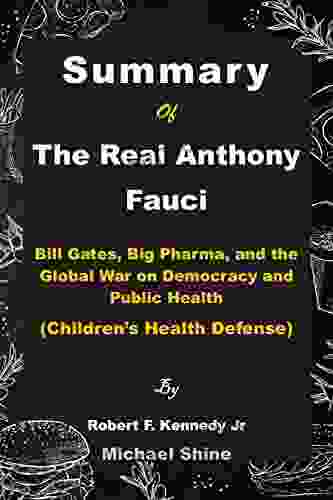 Summary Of The Real Anthony Fauci By Robert F Kennedy Jr : Bill Gates Big Pharma and the Global War on Democracy and Public Health (Children s Health Defense)