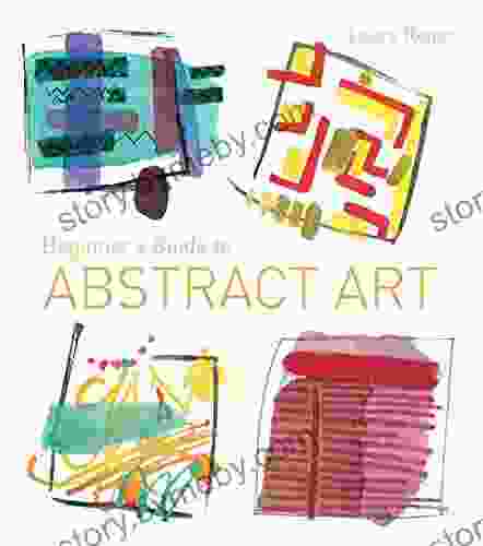 Beginner s Guide to Abstract Art: Making abstract art in watercolour acrylics mixed media and collage