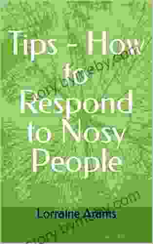 Tips How To Respond To Nosy People: Nosy People Are Everywhere How Do You Keep Them Out Of Your Business You Don T Want To Share?